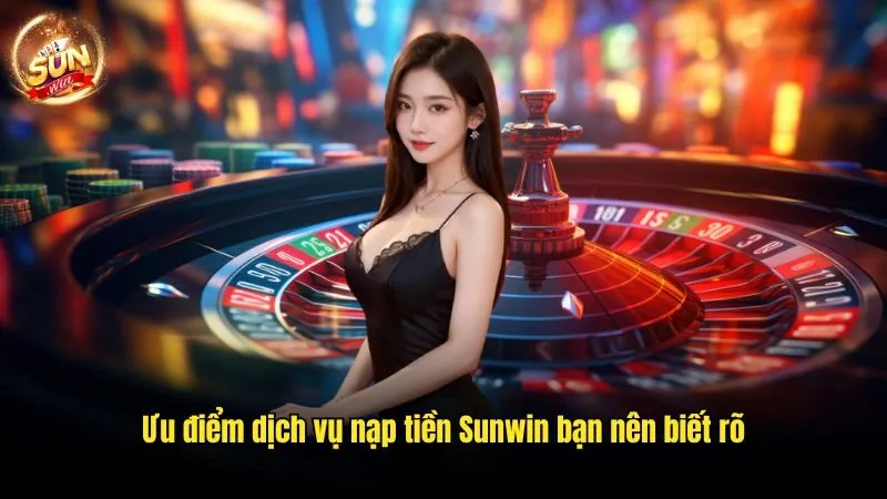 Nạp Tiền Sunwin - Quy Trình Thực Hiện Siêu Dễ Từ A Đến Z 