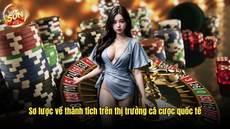 Sơ lược về thành tích trên thị trường cá cược quốc tế Sunwin - Đơn Vị Cá Cược Chất Lượng Hàng Đầu Thị Trường 2025