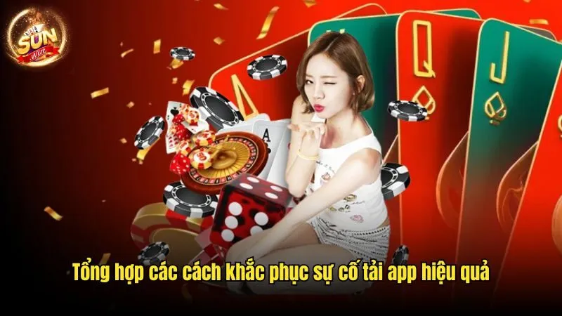 Tổng hợp các cách khắc phục sự cố tải app hiệu quả Tải Sunwin - Cơ Hội Cá Cược Đỉnh Cao Trên Thiết Bị Cá Nhân