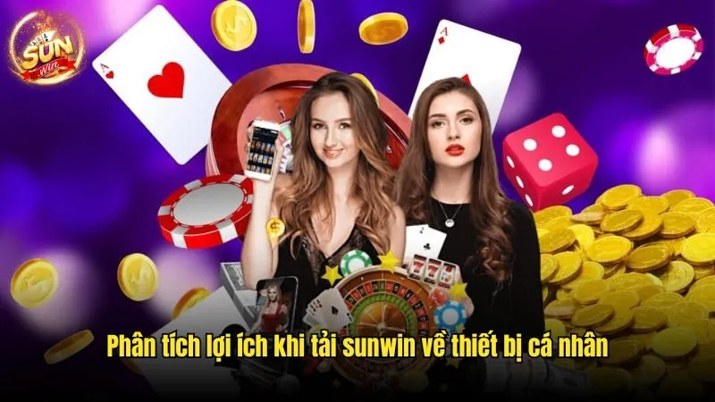 Phân tích lợi ích khi tải sunwin về thiết bị cá nhân Tải Sunwin - Cơ Hội Cá Cược Đỉnh Cao Trên Thiết Bị Cá Nhân