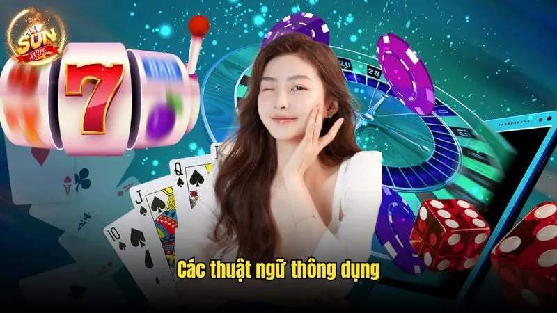 Các thuật ngữ thông dụng Tài Xỉu Online Sunwin - Sự Lựa Chọn Cá Cược Hoàn Hảo